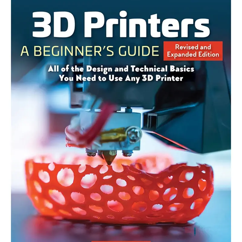 3D Printers: A Beginner's Guide, 2nd Revised and Expanded Edition
