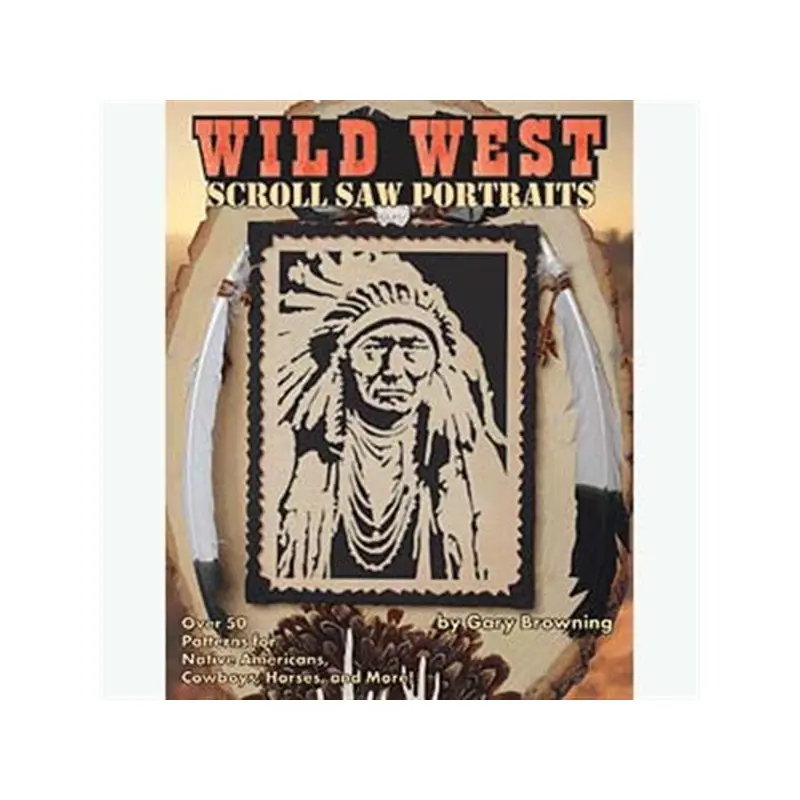 Wild West Scroll Saw Portraits: Over 50 Patterns for Native Americans, Cowboys & Buffalo