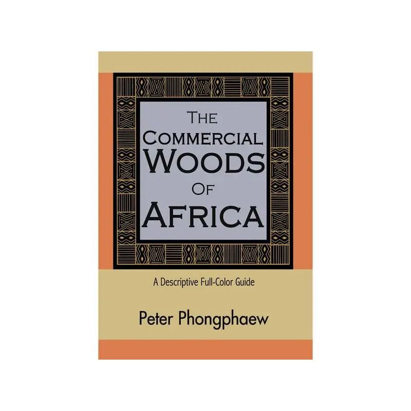 The Commercial Woods of Africa: A Descriptive Full-Color Guide