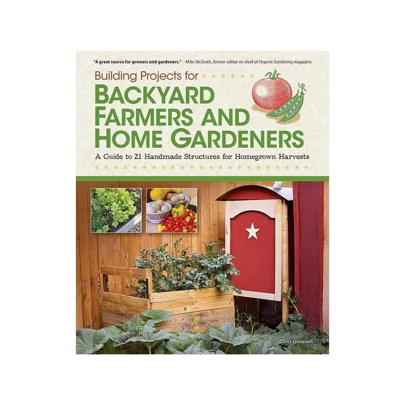 Building Projects for Backyard Farmers & Home Gardeners