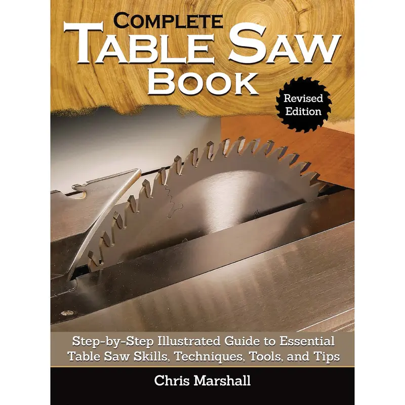 The Complete Table Saw Book - Revised Edition