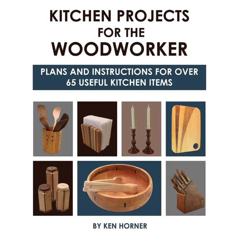 Kitchen Projects for Woodworkers. Plans and Instructions for Over 65 Useful Kitchen Items