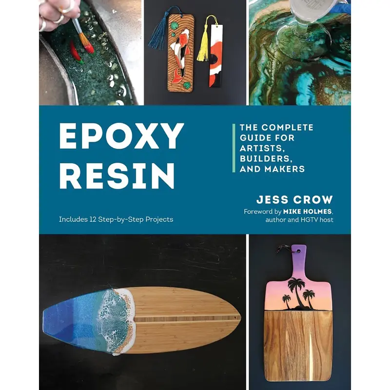 Epoxy Resin, The Complete Guide for Artists, Builders, and Makers by Jess Crow