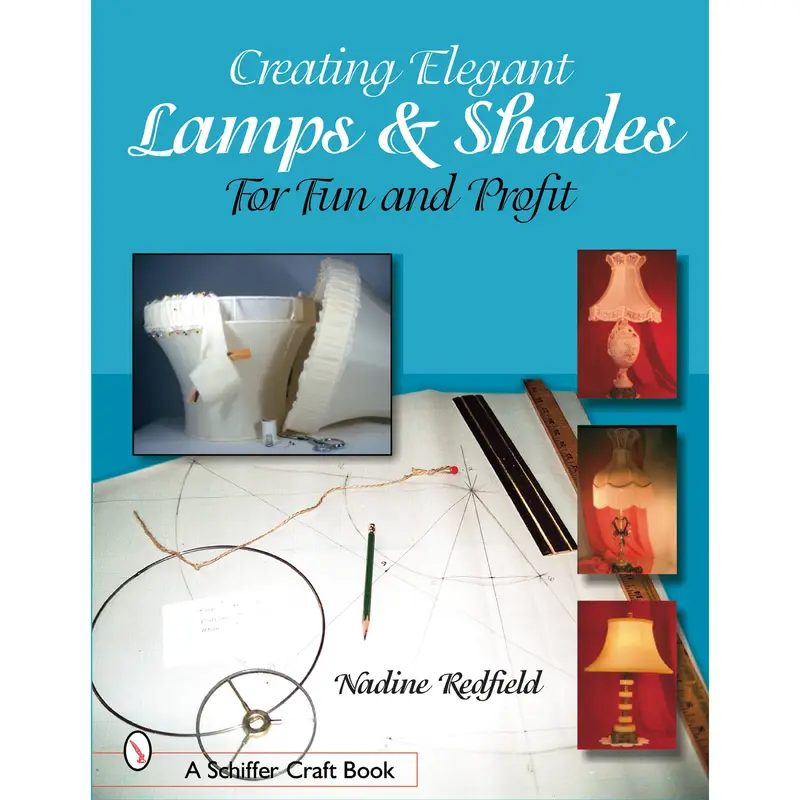 Creating Elegant Lamps & Shades: For Fun and Profit