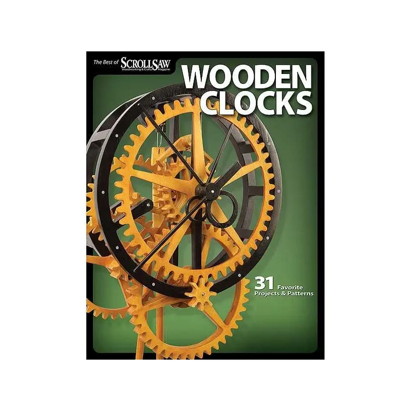 Wooden Clocks: 31 Favorite Projects & Patterns (Best of SSW&C)