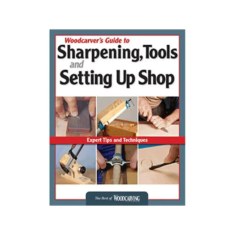 Woodcarver's Guide to Sharpening, Tools and Setting Up Shop (Best of WCI)