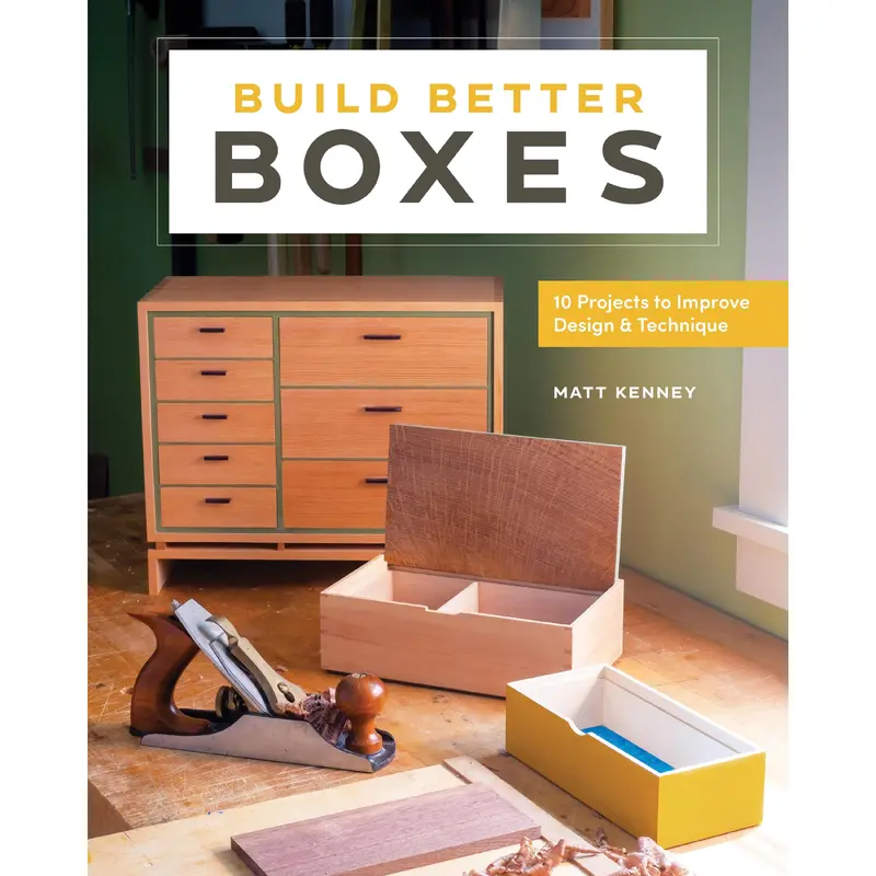Build Better Boxes - 10 Projects to Improve Design & Technique