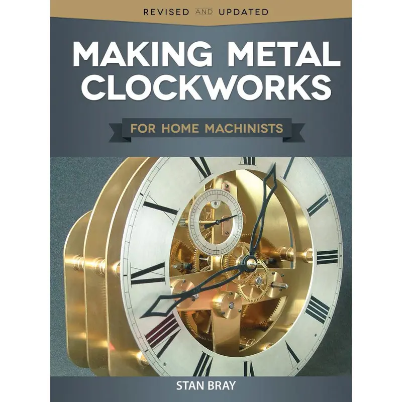 Making Metal Clockworks for Home Machinists
