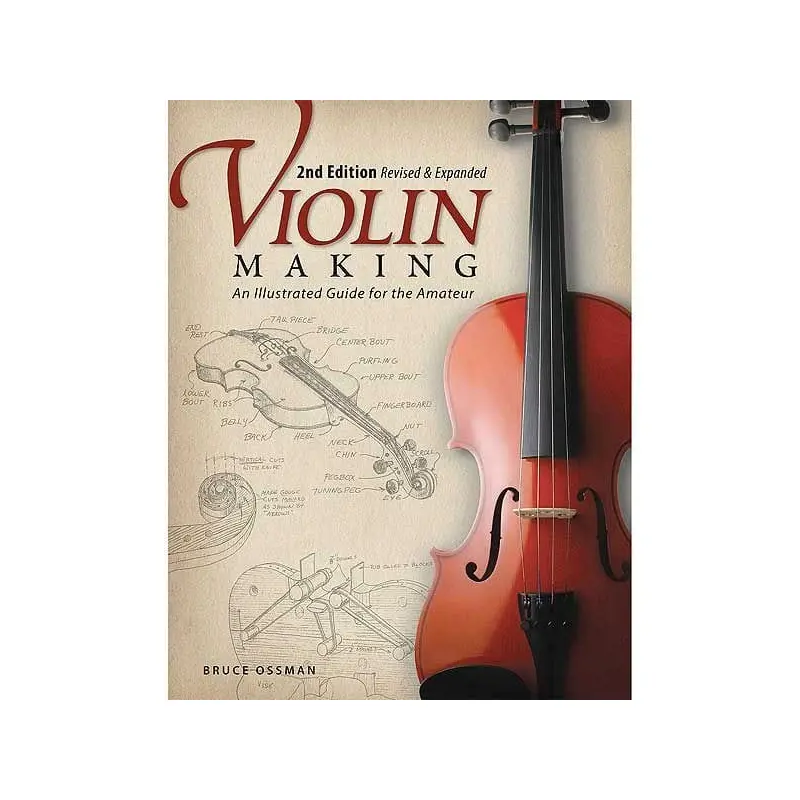 Violin Making: An Illustrated Guide for the Amateur, Second Edition Revised and Expanded