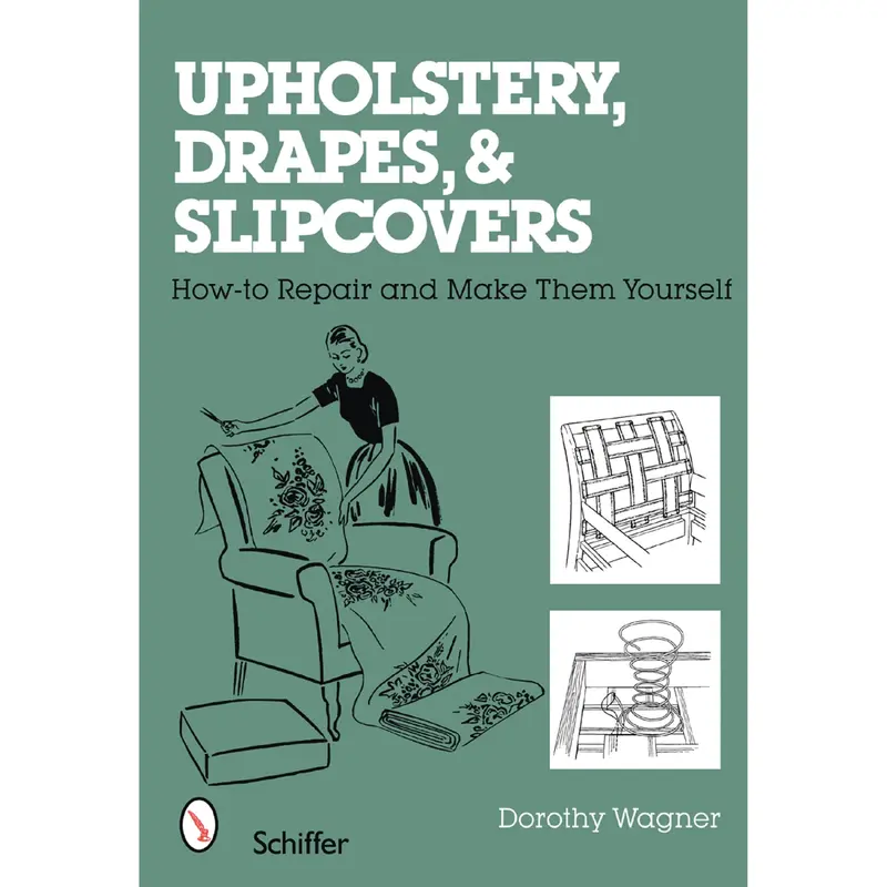 Upholstery, Drapes, and Slipcovers: How-to Repair and Make Them Yourself