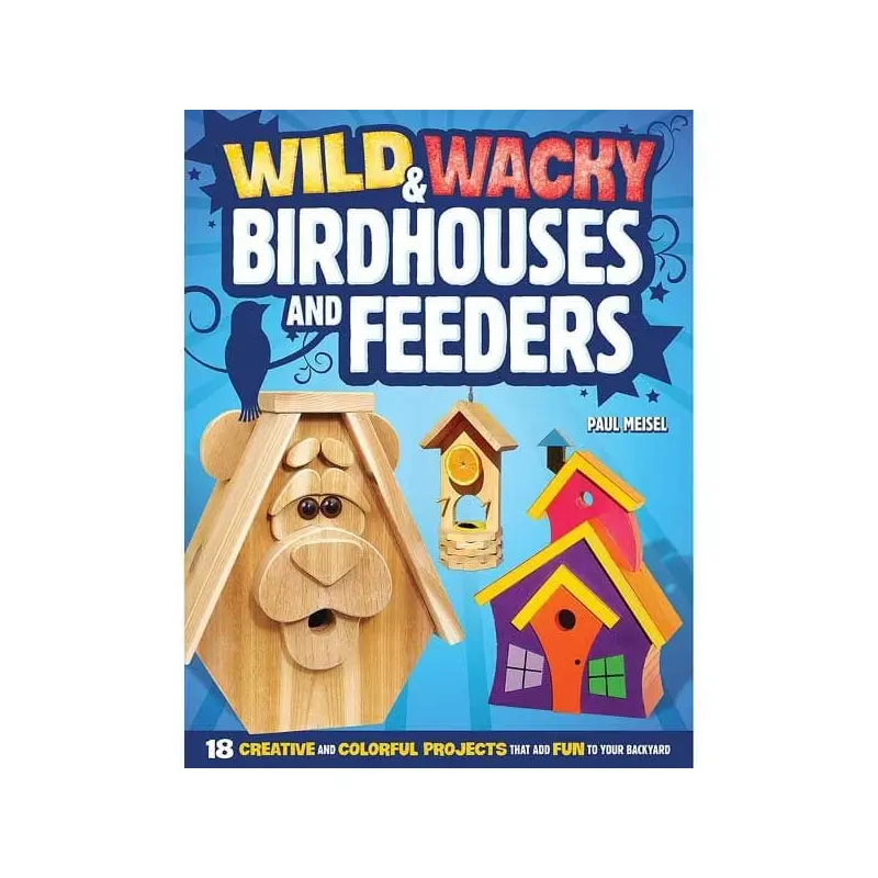Wild and Wacky Birdhouses and Feeders