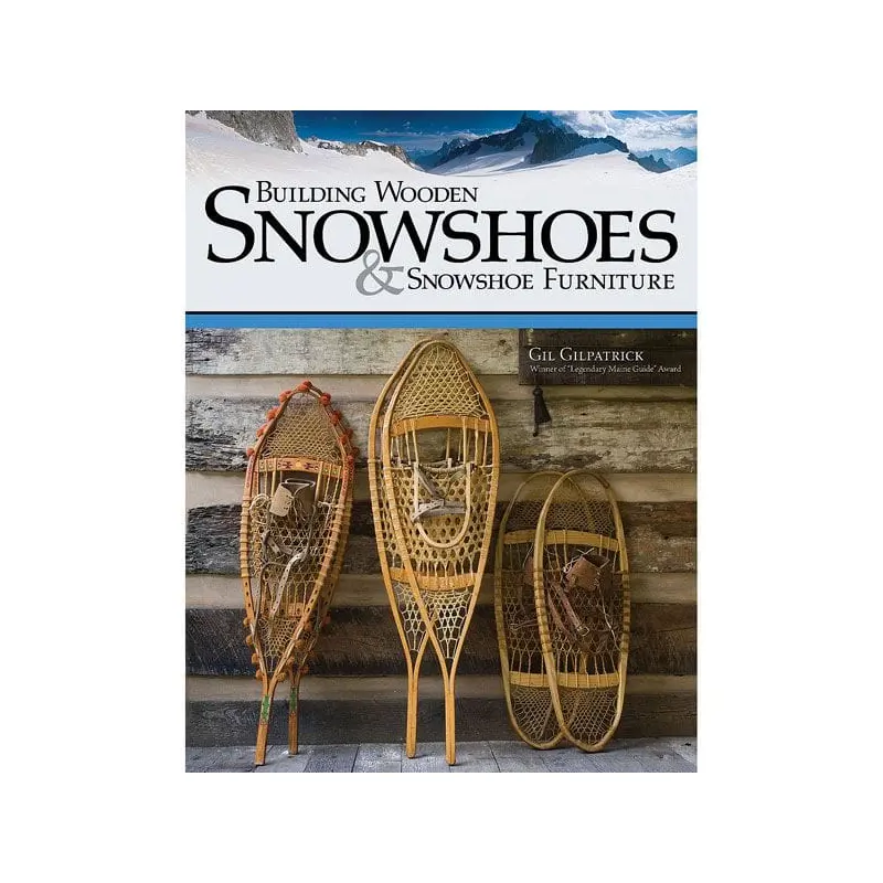Building Wooden Snowshoes & Snowshoe Furniture