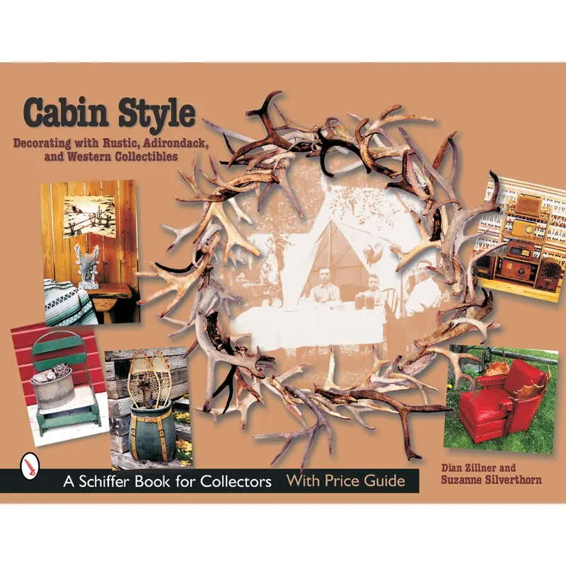 Cabin Style: Decorating with Rustic, Adirondack, and Western Collectibles