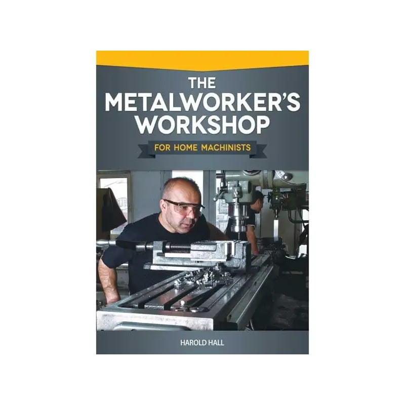 The Metalworker's Workshop for Home Machinists