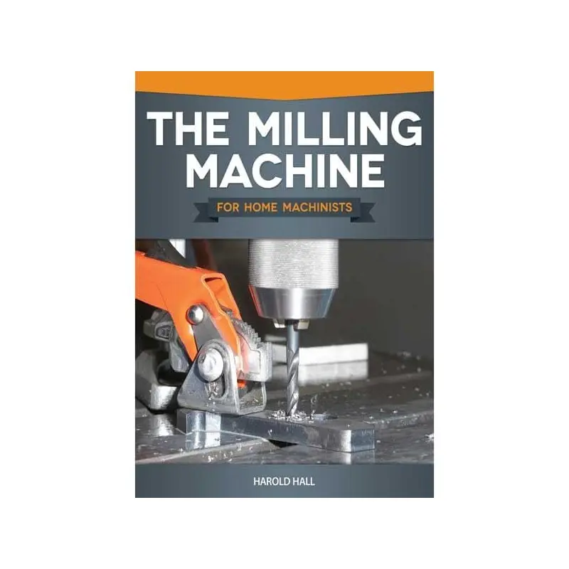 The Milling Machine for Home Machinists