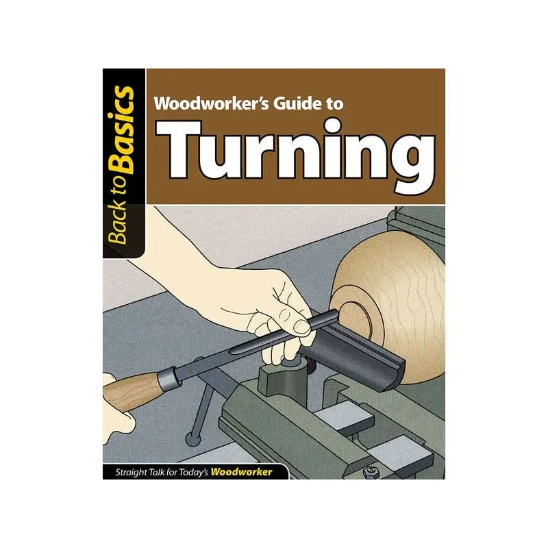 Woodworker's Guide to Turning (Back to Basics)